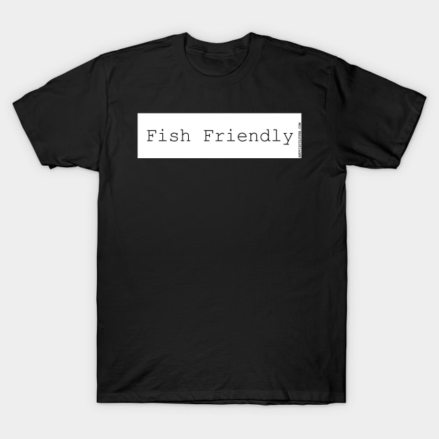 Fish Friendly! bumper sticker T-Shirt by anuvisculture